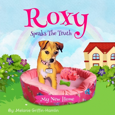 Roxy Speaks The Truth: A New Home By Melanie Griffin-Hamlin Cover Image