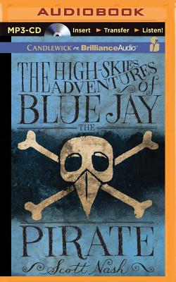 The High-Skies Adventures of Blue Jay the Pirate By Scott Nash, Dan John Miller (Read by) Cover Image