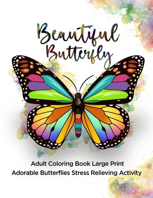 Beautiful Butterfly: Adult Coloring Book Large Print Adorable Butterflies Stress Relieving Activity Cover Image