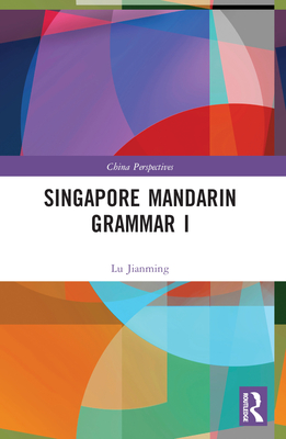 Singapore Mandarin Grammar I (China Perspectives)