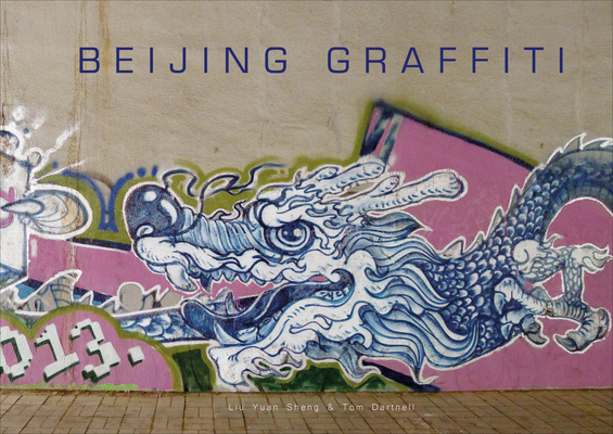 Beijing Graffiti By Tom Dartnell, Liu Yuan Sheng (Photographer) Cover Image