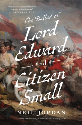 The Ballad of Lord Edward and Citizen Small: A Novel