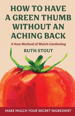 How to have a green thumb without an aching back: A new method of mulch gardening