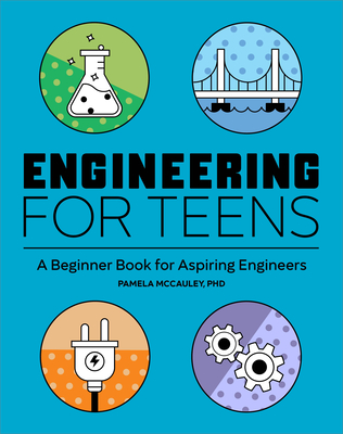 Engineering for Teens: A Beginner's Book for Aspiring Engineers Cover Image