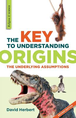 The Key to Understanding Origins: The Underlying Assumptions Cover Image