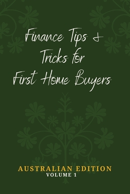 Finance Tips and Tricks for First Home Buyers By Daniel J. Donnelly Cover Image