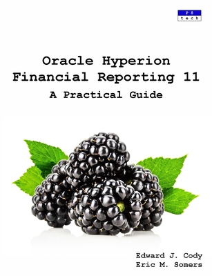 Oracle Hyperion Financial Reporting 11: A Practical Guide By Edward J. Cody, Eric M. Somers Cover Image