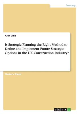Is Strategic Planning the Right Method to Define and Implement Future Strategic Options in the UK Construction Industry? Cover Image