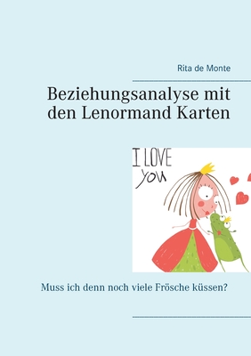 Beziehungsanalyse mit den Lenormand Karten: Muss ich denn noch viele Frösche küssen? Cover Image