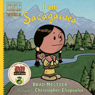 I am Sacagawea (Ordinary People Change the World) By Brad Meltzer, Christopher Eliopoulos (Illustrator) Cover Image
