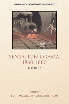 Sensation Drama, 1860-1880: An Anthology (Edinburgh Critical Editions of Nineteenth-Century Texts)
