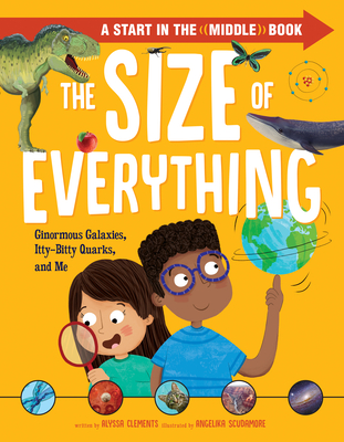 The Size of Everything: Ginormous Galaxies, Itty-Bitty Quarks, and Me Cover Image