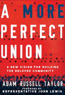 A More Perfect Union: A New Vision for Building the Beloved Community By Adam Russell Taylor, John Lewis (Foreword by) Cover Image