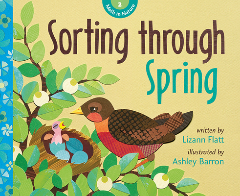 Sorting Through Spring (Math in Nature) By Lizann Flatt, Ashley Barron (Illustrator) Cover Image