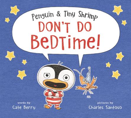 Penguin & Tiny Shrimp Don't Do Bedtime! By Cate Berry, Charles Santoso (Illustrator) Cover Image