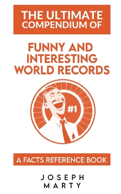The Ultimate Compendium Of Funny And Interesting World Records: A Facts Reference Book Cover Image