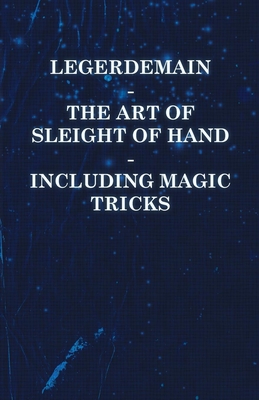 Legerdemain - The Art of Sleight of Hand - Including Magic Tricks By Anon Cover Image