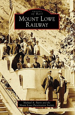 Mount Lowe Railway (Images of Rail) By Michael A. Patris, Mount Lowe Preservation Society Cover Image