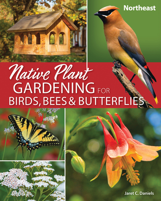 Native Plant Gardening for Birds, Bees & Butterflies: Northeast Cover Image