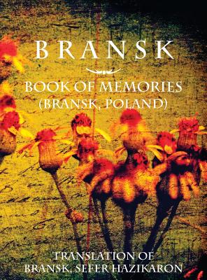 Bransk, Book of Memories - (Brańsk, Poland): Translation of Bransk, sefer hazikaron Cover Image