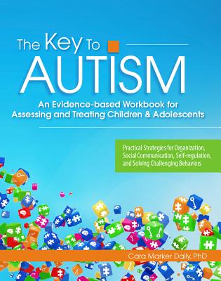 The Key to Autism: An Evidence-Based Workbook for Assessing and Treating Children & Adolescents Cover Image
