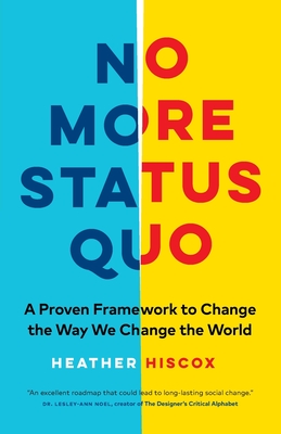 No More Status Quo: A Proven Framework to Change the Way We Change the World By Heather Hiscox Cover Image