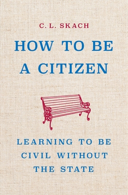 How to Be a Citizen: Learning to Be Civil Without the State Cover Image