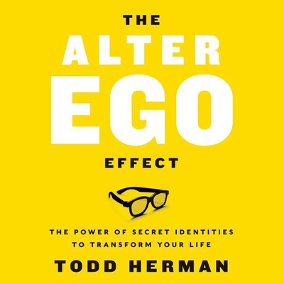 The Alter Ego Effect: The Power of Secret Identities to Transform Your Life Cover Image