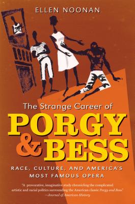 The Strange Career of Porgy and Bess: Race, Culture, and America's Most Famous Opera By Ellen Noonan Cover Image