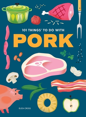 101 Things to Do With Pork (101 Cookbooks) By Eliza Cross Cover Image