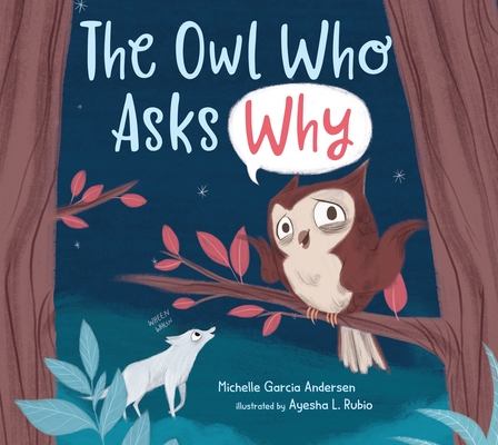 The Owl Who Asks Why By Michelle Garcia Andersen, Ayesha Rubio (Illustrator) Cover Image