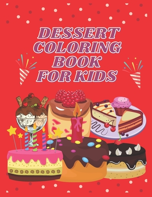 Dessert Coloring Book For Kids: Delicious Desserts Coloring Book, Super  Sweet Coloring Book, candy coloring book, cupcake coloring book for kids  (Paperback)