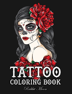 Tattoo Coloring Book: An Adult Coloring Book with Awesome, Sexy, and Relaxing Tattoo Designs for Men and Women (Tattoo Coloring Books #1)
