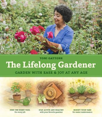 The Lifelong Gardener: Garden with Ease and Joy at Any Age Cover Image