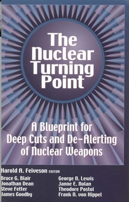 The Nuclear Turning Point: A Blueprint for Deep Cuts and De-Alerting of Nuclear Weapons By Harold A. Feiveson (Editor) Cover Image