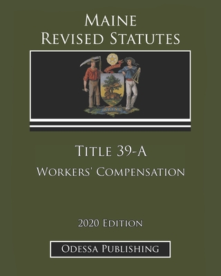 Maine Revised Statutes 2020 Edition Title 39-A Workers' Compensation Cover Image