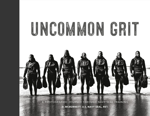 Uncommon Grit: A Photographic Journey Through Navy SEAL Training Cover Image