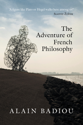 The Adventure of French Philosophy By Alain Badiou, Bruno Bosteels (Editor) Cover Image