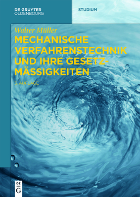 Mechanische Verfahrenstechnik und ihre Gesetzmäßigkeiten (de Gruyter Studium) Cover Image