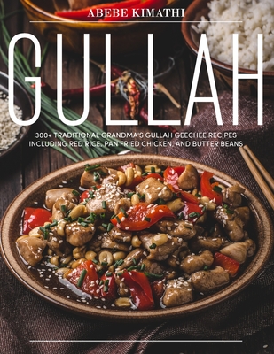 Gullah Cookbook: 300+ Traditional Grandma's Gullah Geechee Recipes Including Red Rice, Pan Fried Chicken, and Butter Beans Cover Image