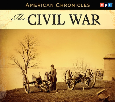 NPR American Chronicles: The Civil War (American Chronicles (History Press))