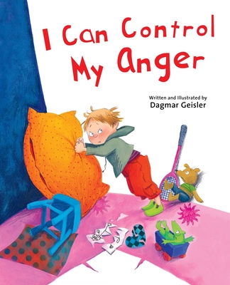 I Can Control My Anger (The Safe Child, Happy Parent Series) By Dagmar Geisler Cover Image