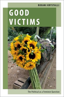 Good Victims: The Political as a Feminist Question (Oxford Studies in Gender and International Relations) Cover Image