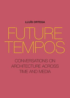 Future Tempos: Conversations on Architecture Across Time and Media Cover Image