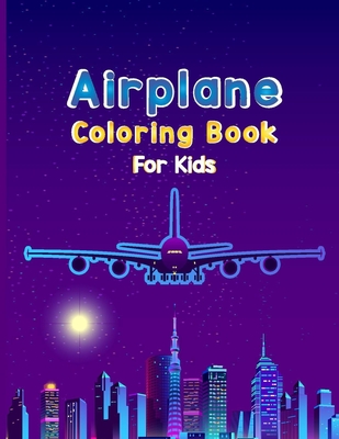 Airplane Coloring Book For Kids: Fun Airplane Activities for Kids Travel Activity Book for Flying and Traveling