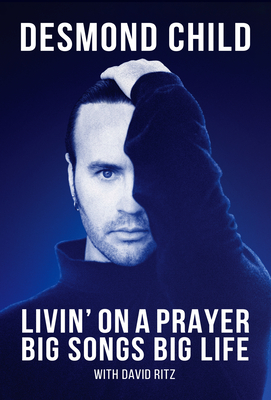 Livin' on a Prayer: Big Songs Big Life By Desmond Child, David Ritz (With), Paul Stanley (Foreword by) Cover Image