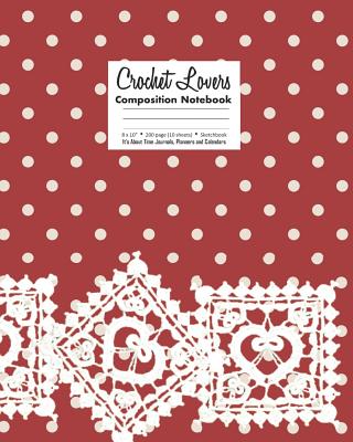 Crochet Lovers Composition Notebook 8 X 10 200 page (100 sheets) Sketchbook By It's about Time Cover Image