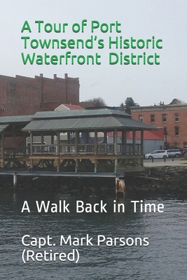 A Tour of Port Townsend's Historic Waterfront District: A Walk Back in Time Cover Image