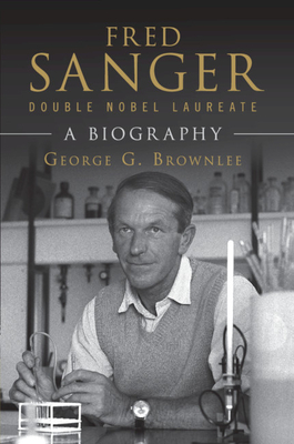 Fred Sanger - Double Nobel Laureate: A Biography By George G. Brownlee, Edwin Southern (Foreword by) Cover Image