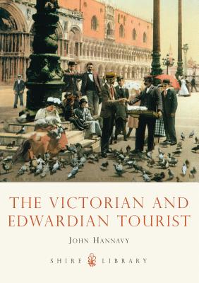 The Victorian and Edwardian Tourist (Shire Library) By John Hannavy Cover Image
